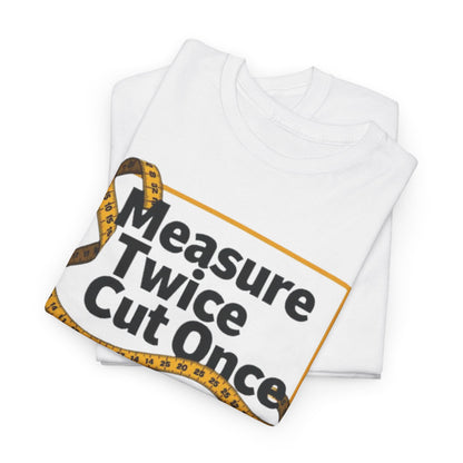 Measure Twice T-Shirt