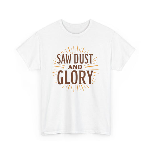 Saw Dust and Glory T-Shirt